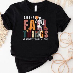 All the Fall Things Or Whatever Blink 182 Said, Thanksgiving Shirt, Funny Fall